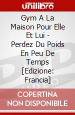 Gym A La Maison Pour Elle Et Lui - Perdez Du Poids En Peu De Temps [Edizione: Francia] dvd