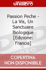 Passion Peche - La Vis, Un Sanctuaire Biologique [Edizione: Francia] dvd