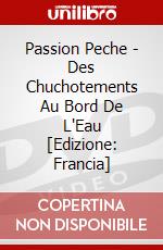 Passion Peche - Des Chuchotements Au Bord De L'Eau [Edizione: Francia] dvd