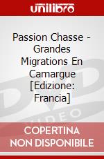 Passion Chasse - Grandes Migrations En Camargue [Edizione: Francia] dvd