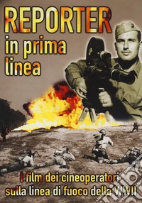 Reporter In Prima Linea - Gli Operatori Della Seconda Guerra Mondiale dvd