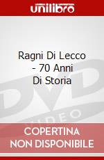 Ragni Di Lecco - 70 Anni Di Storia dvd