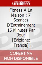 Fitness A La Maison : 7 Seances D'Entrainement 15 Minutes Par Jour [Edizione: Francia] dvd