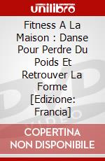 Fitness A La Maison : Danse Pour Perdre Du Poids Et Retrouver La Forme [Edizione: Francia] dvd