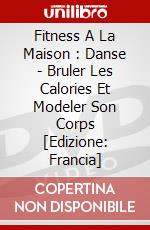 Fitness A La Maison : Danse - Bruler Les Calories Et Modeler Son Corps [Edizione: Francia] dvd