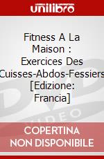 Fitness A La Maison : Exercices Des Cuisses-Abdos-Fessiers [Edizione: Francia] dvd