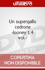 Un supergallo cedrone -looney t.4 vol.- dvd