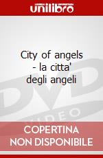 City of angels - la citta' degli angeli dvd