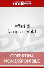 Affari di famiglia - vol.1 dvd