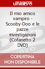 Il mio amico vampiro - Scooby-Doo e le pazze investigazioni (Cofanetto 2 DVD) dvd