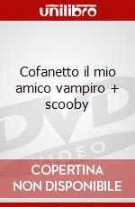 Cofanetto il mio amico vampiro + scooby dvd