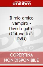 Il mio amico vampiro - Brivido gatto (Cofanetto 2 DVD) dvd