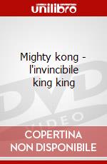 Mighty kong - l'invincibile king king dvd