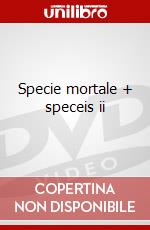 Specie mortale + speceis ii dvd