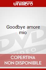 Goodbye amore mio dvd