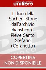 I diari della Sacher. Storie dall'archivio diaristico di Pieve Santo Stefano (Cofanetto) dvd