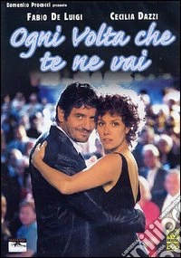 Ogni Volta Che Te Ne Vai dvd