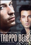 Troppo Belli film in dvd di Ugo Fabrizio Giordani