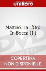 Mattino Ha L'Oro In Bocca (Il) dvd