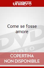 Come se fosse amore dvd