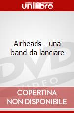 Airheads - una band da lanciare dvd
