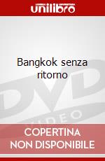 Bangkok senza ritorno dvd