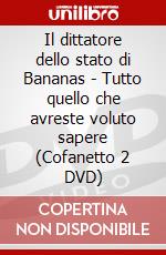 Il dittatore dello stato di Bananas - Tutto quello che avreste voluto sapere (Cofanetto 2 DVD) dvd