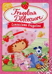 Fragolina Dolcecuore - Conosciamo Fragolina dvd