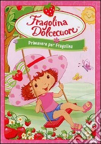 Fragolina Dolcecuore - Primavera Per Fragolina dvd