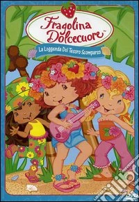 Fragolina Dolcecuore - La Leggenda Del Tesoro Scomparso dvd