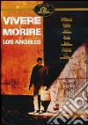 Vivere E Morire A Los Angeles dvd