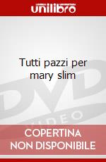 Tutti pazzi per mary slim film in dvd di Artisti Vari