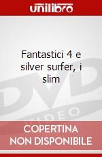 Fantastici 4 e silver surfer, i slim film in dvd di Artisti Vari