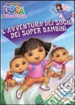 Dora L'Esploratrice - L'Avventura Dei Sogni Dei Super Bambini dvd