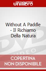 Without A Paddle - Il Richiamo Della Natura dvd