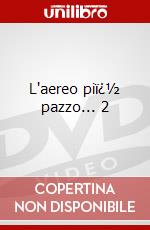 L'aereo piï¿½ pazzo... 2 dvd