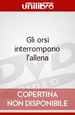 Gli orsi interrompono l'allena dvd