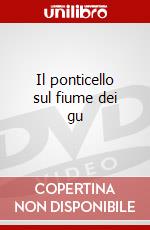 Il ponticello sul fiume dei gu dvd
