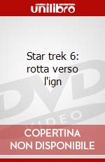 Star trek 6: rotta verso l'ign dvd