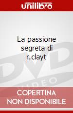 La passione segreta di r.clayt dvd