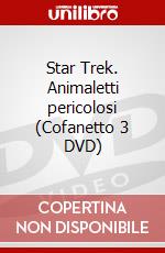 Star Trek. Animaletti pericolosi (Cofanetto 3 DVD) dvd