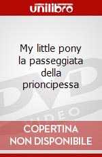 My little pony la passeggiata della prioncipessa dvd
