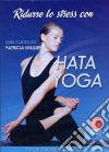 Ridurre Lo Stress Con Hata Yoga dvd