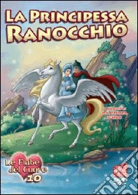 Principessa Ranocchio (La) - Fiabe Del Cuore 10 dvd