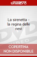 La sirenetta - la regina delle nevi dvd