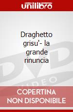 Draghetto grisu'- la grande rinuncia dvd