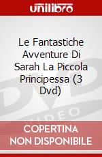 Le Fantastiche Avventure Di Sarah La Piccola Principessa (3 Dvd) dvd