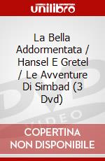 La Bella Addormentata / Hansel E Gretel / Le Avventure Di Simbad (3 Dvd) dvd