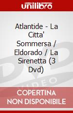 Atlantide - La Citta' Sommersa / Eldorado / La Sirenetta (3 Dvd) dvd