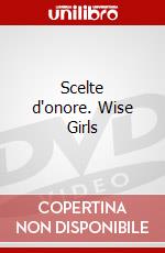 Scelte d'onore. Wise Girls dvd